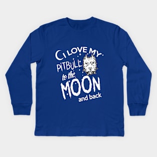 I LOVE MY PITBULL TO THE MOON AND BACK Kids Long Sleeve T-Shirt